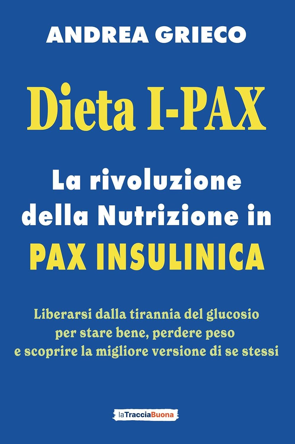 Andrea Grieco, Dieta I-Pax: la rivoluzione della Nutrizione in Pax Insulinica